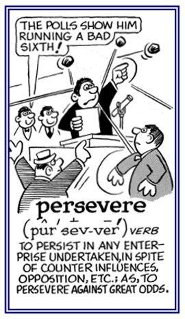 To persist in doing something even despite great odds.