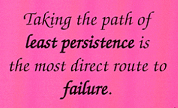 Least persistence is most direct route to failure.